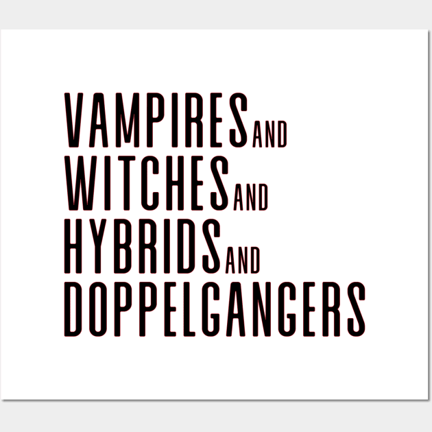 Vampires&Witches&Hybrids&Doppelgangers Wall Art by We Love Gifts